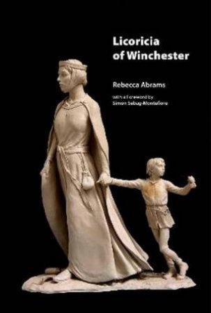 Licoricia Of Winchester by Rebecca Abrams & Simon Sebag-Montefiore