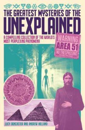 The Greatest Mysteries Of The Unexplained by Andrew Holland