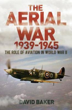 The Aerial War 1939-1945 by Dr David Baker