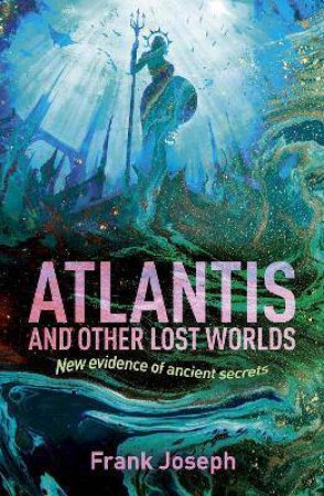 Atlantis And Other Lost Worlds by Frank Joseph