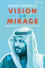 Vision Or Mirage Saudi Arabia At The Crossroads