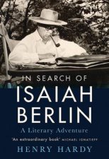 In Search Of Isaiah Berlin A Literary Adventure