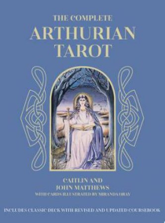 The Complete Arthurian Tarot by Caitlin Matthews