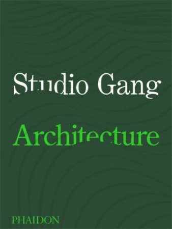 Studio Gang: Architecture by Various