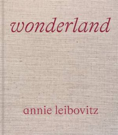 Annie Leibovitz: Wonderland by Annie Leibovitz & Anna Wintour