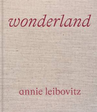 Annie Leibovitz: Wonderland by Annie Leibovitz & Anna Wintour