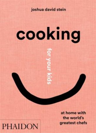 Cooking For Your Kids by Joshua David Stein