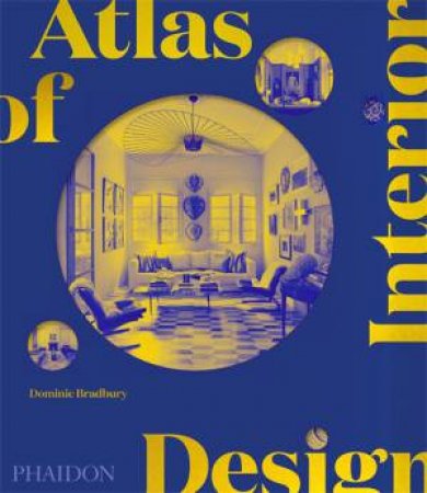 Atlas Of Interior Design by Dominic Bradbury