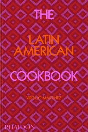 The Latin American Cookbook by Virgilio Martinez & Nicholas Gill