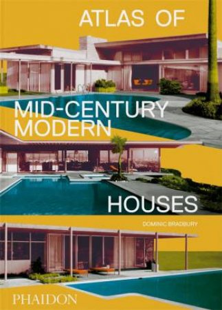 Atlas Of Mid-Century Modern Houses, Classic format by Dominic Bradbury
