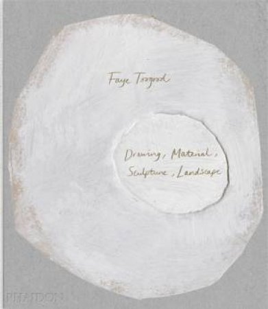Faye Toogood: Drawing, Material, Sculpture, Landscape by Faye Toogood & Alistair O'Neill
