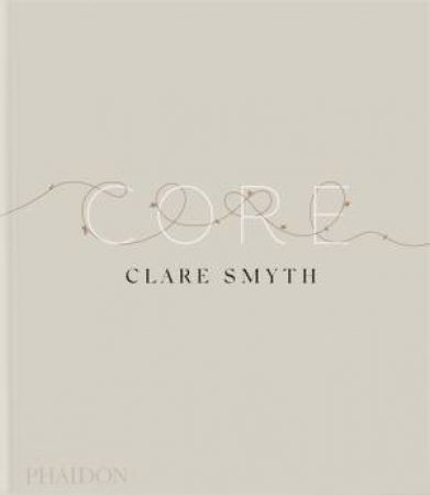Core by Clare Smyth & Kieran Morris & Gordon Ramsay