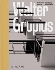 Walter Gropius An Illustrated Biography