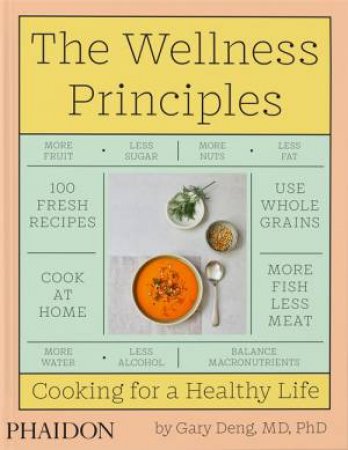 The Wellness Principles: Cooking For A Healthy Life by Gary Deng