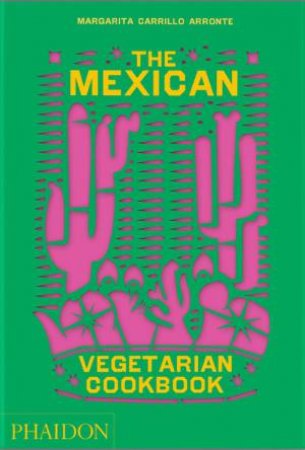The Mexican Vegetarian Cookbook by Margarita Carrillo Arronte