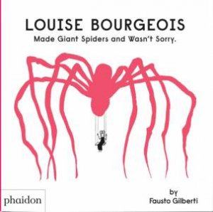 Louise Bourgeois Made Giant Spiders and Wasn't Sorry. by Fausto Gilberti