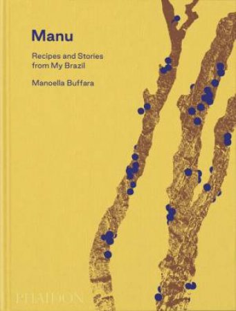 Manu, Recipes and Stories from My Brazil by Manoella Buffara & Alex Atala & Dominique Crenn
