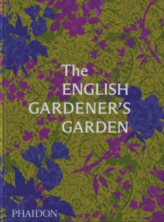 The English Gardener's Garden by Phaidon Editors