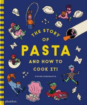 The Story of Pasta... and How to Cook It! by Steven Guarnaccia