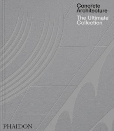 Concrete Architecture by Phaidon Editors & Sam Lubell & Greg Goldin