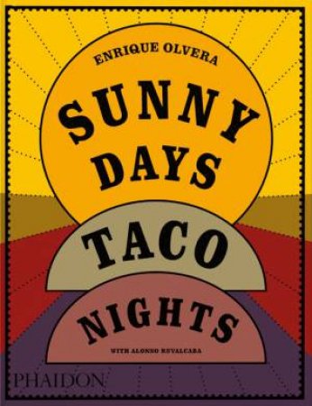 Sunny Days, Taco Nights by Enrique Olvera & Alondo Ruvalcaba