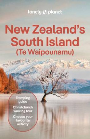 Lonely Planet New Zealand's South Island by Brett Atkinson & Rosie Fea & Craig McLachlan & Elen Turner