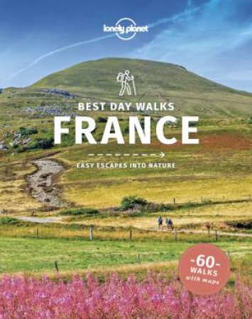 Lonely Planet Best Day Walks France 1st Ed by Oliver Berry, Stuart Butler, Steve Fallon and Anita Isalska
