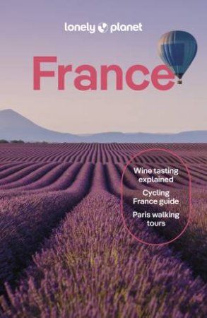 Lonely Planet France by Nicola Williams & Alexis Averbuck & Jean-Bernard Carillet & Fabienne Fong Yan & Michael Frankel & Rooksana Hossenally & Cyrena Lee & Daphne Leprince-Ringuet & Sixtine Lerouge & Christina Mackenzie & C