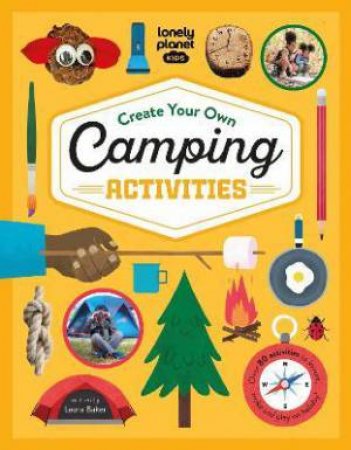 Lonely Planet Kids Create Your Own Camping Activities by Various