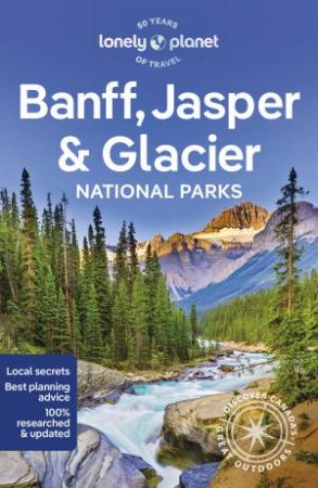 Banff, Jasper and Glacier National Parks by Lonely Planet