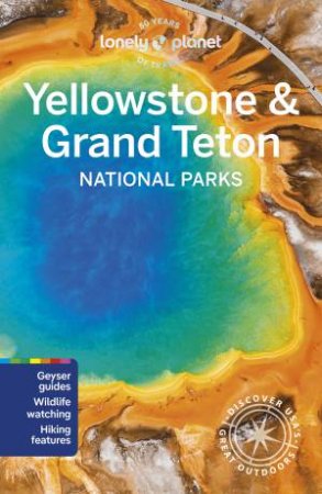 Yellowstone & Grand Teton National Parks by Lonely Planet