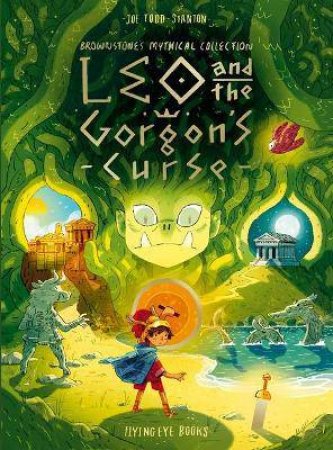 Leo And The Gorgon's Curse by Joe Todd-Stanton & Joe Todd-Stanton