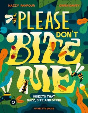 Please Don't Bite Me! by Owen Davey & Nazzy Pakpour