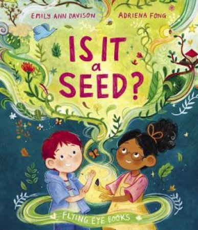 Is It a Seed? by Emily Ann Davison & Adriena Fong