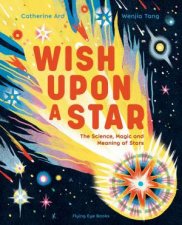 Wish Upon a Star The Science Magic and Meaning of Stars
