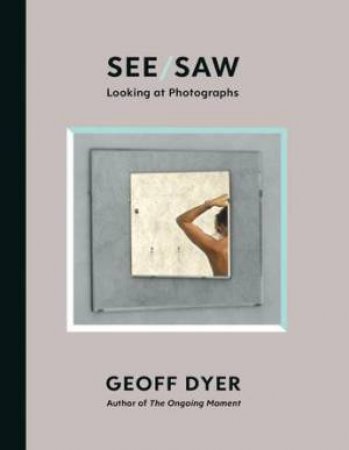 See/Saw by Geoff Dyer