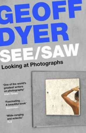 See/Saw by Geoff Dyer