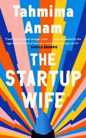 The Startup Wife by Tahmima Anam