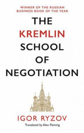 The Kremlin School Of Negotiation by Igor Ryzov & Alex Fleming