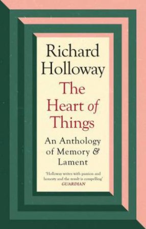 The Heart Of Things by Richard Holloway