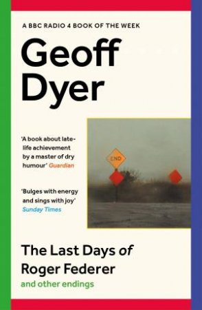 The Last Days of Roger Federer by Geoff Dyer