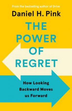 The Power Of Regret by Daniel H. Pink