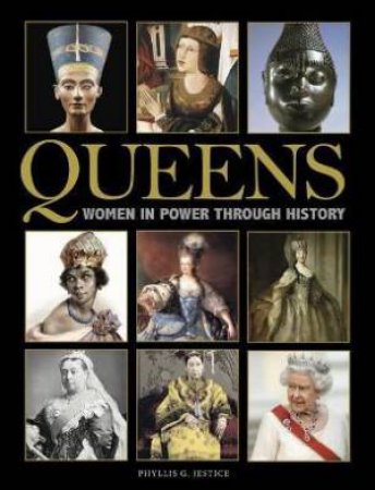 Queens: Women In Power Through History by Phyllis G. Jestice