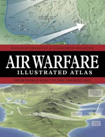 Atlas of Air Warfare by Malcolm Swanston, Alexander Swanston