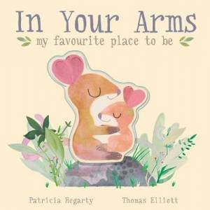 In Your Arms by Patricia Hegarty & Thomas Elliott