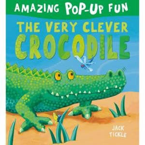 Amazing Pop Up Fun: The Very Clever Crocodile by Jack Tickle