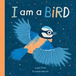 I Am A Bird by Isabel Otter & Fernando Martín