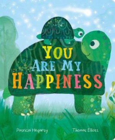 You Are My Happiness by Patricia Hegarty & Thomas Elliott