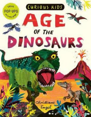 Curious Kids: Age Of The Dinosaurs by Jonny Marx & Christiane Engel