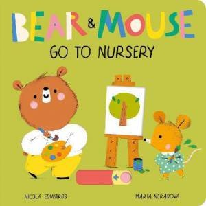 Bear And Mouse Go To Nursery by Maria Neradova & Nicola Edwards
